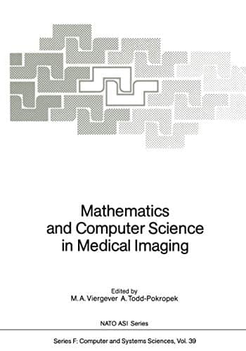 Mathematics and Computer Science in Medical Imaging (NATO ASI Ser.: Computer and Systems Sciences, Vol. 39)