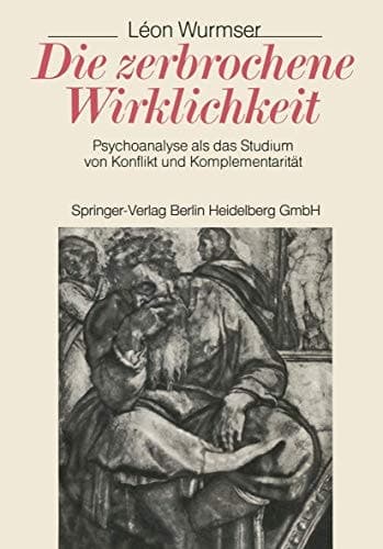 Die zerbrochene Wirklichkeit Psychoanalyse als das Studium von Konflikt und Komplementarität