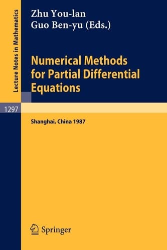 Numerical Methods for Partial Differential Equations: Proceedings of a Conference held in Shanghai, P.R. China, March 25-29, 1987 (Lecture Notes in Mathematics, 1297)