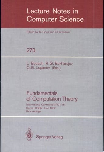 Fundamentals of Computation Theory International Conference FCT '87 Kazan, USSR, June 22-26, 1987. Proceedings