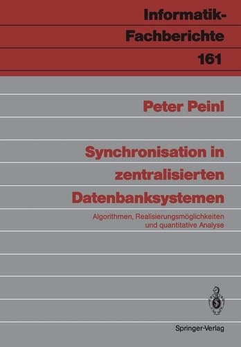 Synchronisation in zentralisierten Datenbanksystemen: Algorithmen, Realisierungsmöglichkeiten und quantitative Analyse (Informatik-Fachberichte, 161) (German Edition)