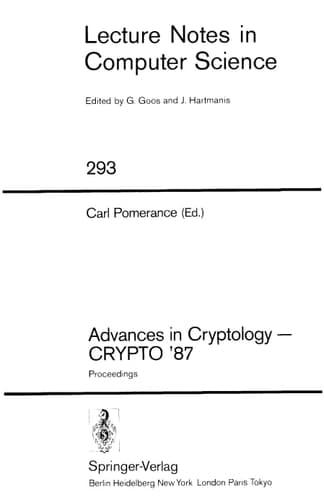 Advances in Cryptology August 16 - 20, 1987 / through the cooperation of the Computer Science Dep. Sponsored by: the Internat. Assoc. for Cryptolog. Research in cooperation with the IEEE Computer Soc. Techn. Committee on Security and Privacy. 1987