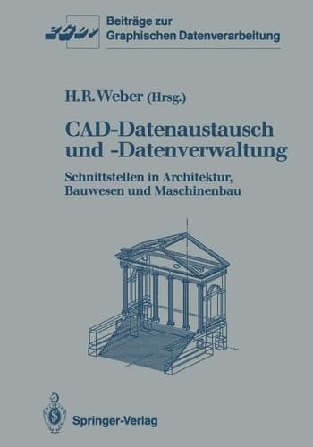 CAD-Datenaustausch und -Datenverwaltung Schnittstellen in Architektur, Bauwesen und Maschinenbau