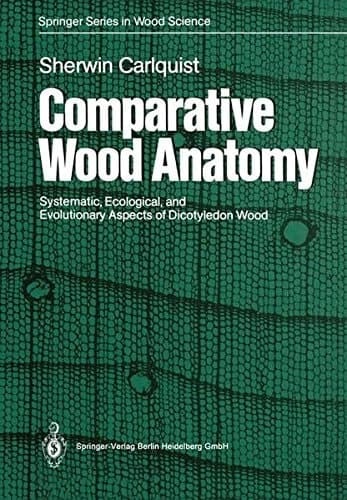 Comparative Wood Anatomy: Systematic, Ecological, and Evolutionary Aspects of Dicotyledon Wood (Springer Series in Wood Science)