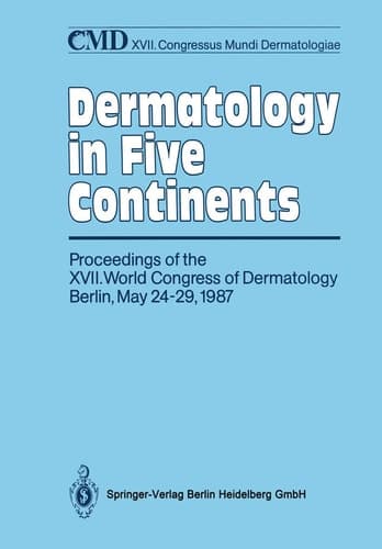 Dermatology in Five Continents Proceedings of the XVII. World Congress of Dermatology Berlin, May 24–29, 1987