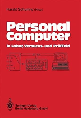 Personal computer in Labor, Versuchs- und Prüffeld der PC als Hilfsmittel bei der Erfassung, Verarbeitung und Darstellung von Meßdaten : mit 126 Abbildungen