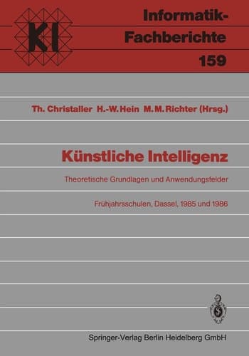 Künstliche Intelligenz Theoretische Grundlagen und Anwendungsfelder Frühjahrsschulen, Dassel, 8.–16. März 1985 und 8.–16.März 1986