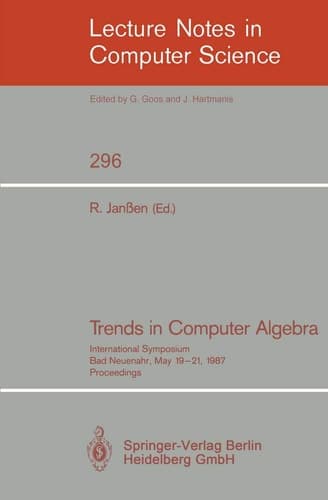 Trends in Computer Algebra: International Symposium, Bad Neuenahr, May 19-21, 1987. Proceedings (Lecture Notes in Computer Science, 296)