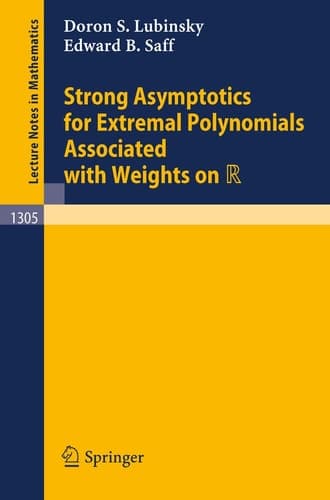 Strong Asymptotics for Extremal Polynomials Associated with Weights on R (Lecture Notes in Mathematics, 1305)