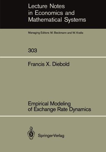 Empirical Modeling of Exchange Rate Dynamics (Lecture Notes in Economics and Mathematical Systems, 303)