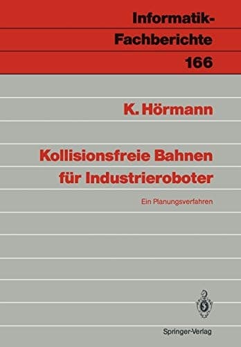 Kollisionsfreie Bahnen für Industrieroboter: Ein Planungsverfahren (Informatik-Fachberichte, 166) (German Edition)