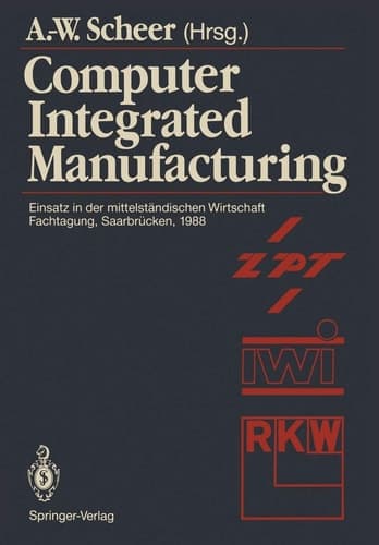 Computer Integrated Manufacturing Einsatz in der mittelständischen Wirtschaft Fachtagung, Saarbrücken, 24.–25. Februar 1988