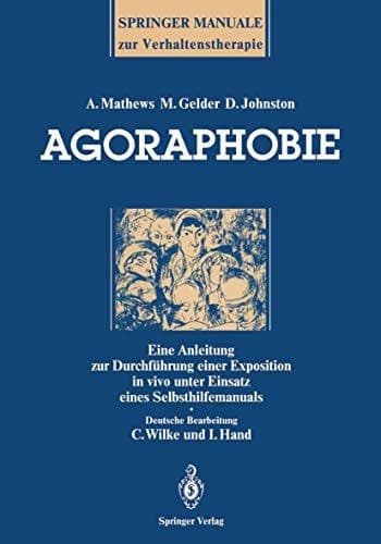 Agoraphobie Eine Anleitung zur Durchführung einer Exposition in vivo unter Einsatz eines Selbsthilfemanuals