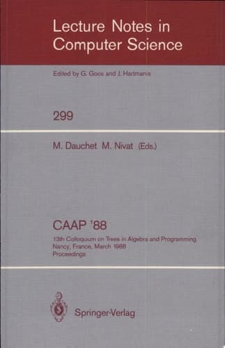 CAAP '88 13th Colloquium on Trees in Algebra and Programming Nancy, France, March 21-24, 1988. Proceedings