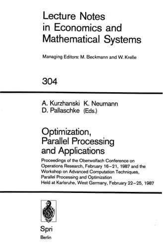 Optimization, Parallel Processing and Applications: Proceedings of the Oberwolfach Conference on Operations Research, February 16–21, 1987 and the ... in Economics and Mathematical Systems, 304)