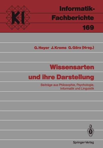 Wissensarten und ihre Darstellung: Beiträge aus Philosophie, Psychologie, Informatik und Linguistik (Informatik-Fachberichte, 169) (German Edition)
