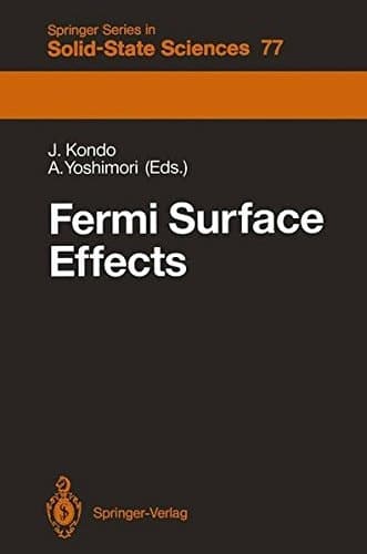 Fermi Surface Effects: Proceedings of the Tsukuba Institute Tsukuba Science City, Japan, August 27–29, 1987 (Springer Series in Solid-State Sciences)