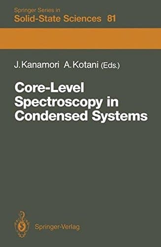 Core-Level Spectroscopy in Condensed Systems Proceedings of the Tenth Taniguchi International Symposium, Kashikojima, Japan, October 19–23, 1987