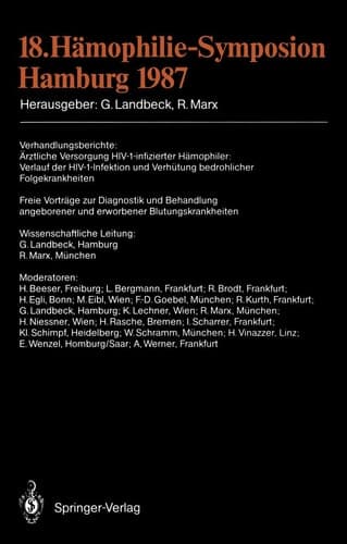 18. Hämophilie-Symposion Hamburg 1987 Verhandlungsberichte: Ärztliche Versorgung HIV-1-infizierter Hämophiler: Verlauf der HIV-1-Infektion und Verhütung bedrohlicher Folgekrankheiten Freie Vorträge zur Diagnostik und Behandlung angeborener und erworbener Blutungskrankheiten