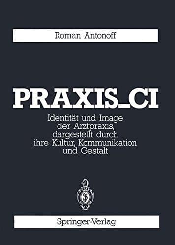 Praxis_CI Identität und Image der Arztpraxis, dargestellt durch ihre Kultur, Kommunikation und Gestalt