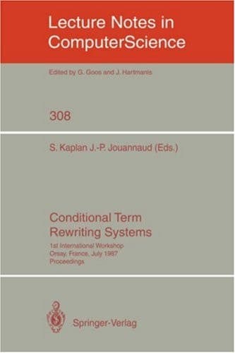 Conditional Term Rewriting Systems 1st International Workshop Orsay, France, July 8-10, 1987. Proceedings