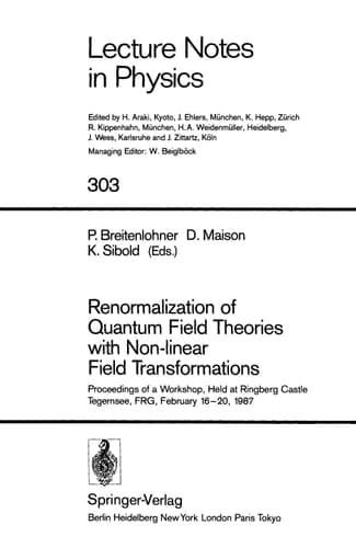 Renormalization of Quantum Field Theories with Non-linear Field Transformations: Proceedings of a Workshop, Held at Ringberg Castle Tegernsee, FRG, February 16–20, 1987 (Lecture Notes in Physics)