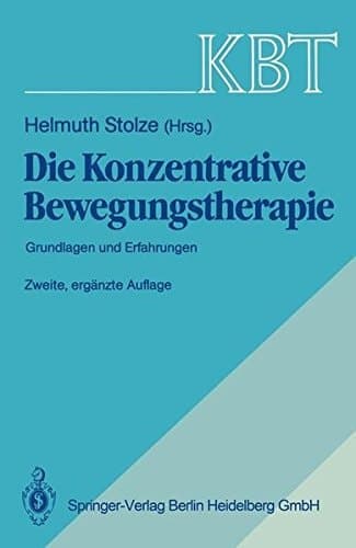 Die konzentrative Bewegungstherapie KBT ; Grundlagen u. Erfahrungen
