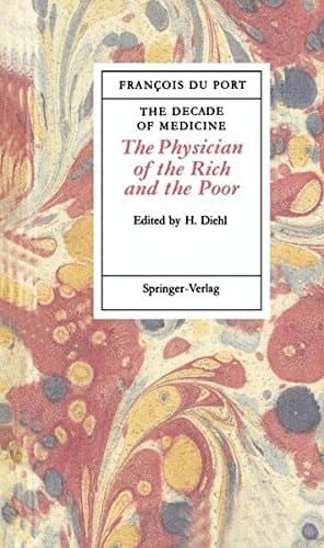 The Decade of Medicine or The Physician of the Rich and the Poor in which all the Signs, Causes and Remedies of Disease Are Clearly Expounded