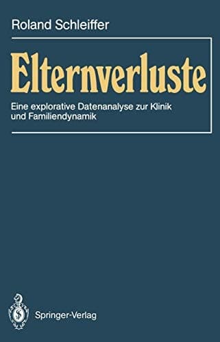 Elternverluste Eine explorative Datenanalyse zur Klinik und Familiendynamik