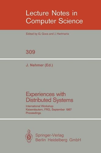 Experiences with Distributed Systems: International Workshop, Kaiserslautern, FRG, September 28-30, 1987. Proceedings (Lecture Notes in Computer Science, 309)