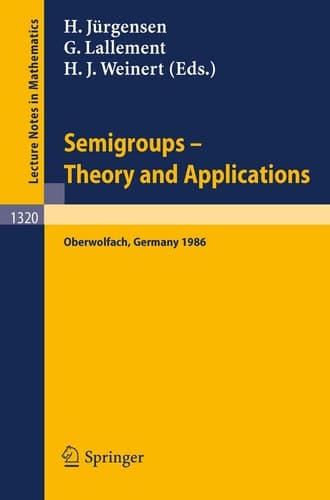Semigroups. Theory and Applications: Proceedings of a Conference held in Oberwolfach, FRG, Feb. 23 - Mar. 1, 1986 (Lecture Notes in Mathematics, 1320) (English and French Edition)