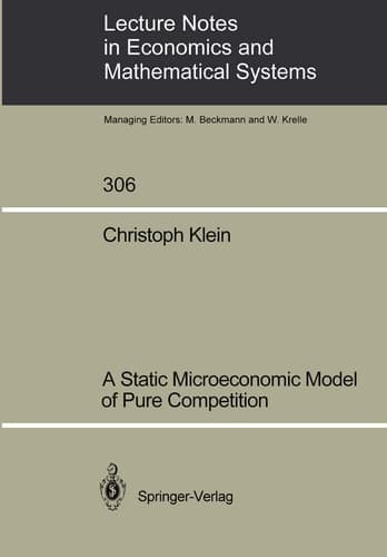 A Static Microeconomic Model of Pure Competition (Lecture Notes in Economics and Mathematical Systems, 306)