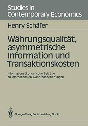 Währungsqualität, asymmetrische Information und Transaktionskosten Informationsökonomische Beiträge zu internationalen Währungsbeziehungen