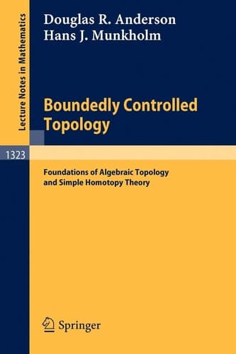 Boundedly Controlled Topology: Foundations of Algebraic Topology and Simple Homotopy Theory (Lecture Notes in Mathematics, 1323)