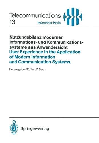 Nutzungsbilanz moderner Informations- und Kommunikationssysteme aus Anwendersicht / User Experience in the Application of Modern Information and Communication Systems Vorträge des am 15./16. Juni 1988 in München abgehaltenen Kongresses / Proceedings of the Congress Held in Munich, June 15/16, 1988