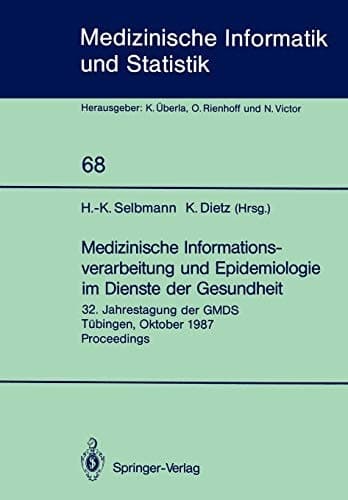 Medizinische Informationsverarbeitung und Epidemiologie im Dienste der Gesundheit 32. Jahrestagung der GMDS Tübingen, Oktober 1987 Proceedings