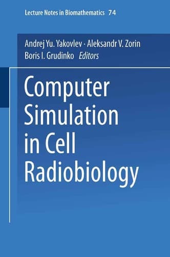 Computer Simulation in Cell Radiobiology (Lecture Notes in Biomathematics, 74)