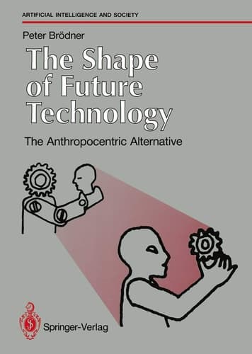 The Shape of Future Technology: The Anthropocentric Alternative (Human-centred Systems)
