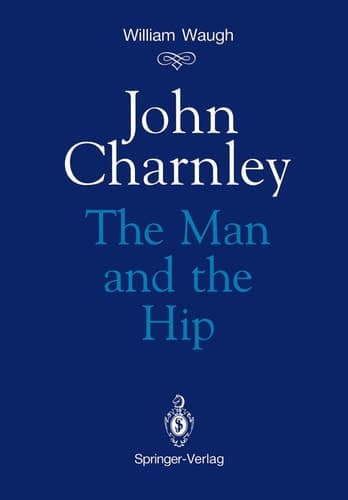 John Charnley: The Man and the Hip