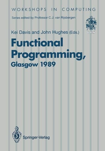 Functional Programming Proceedings of the 1989 Glasgow Workshop 21–23 August 1989, Fraserburgh, Scotland