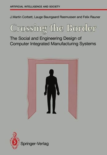 Crossing the Border: The Social and Engineering Design of Computer Integrated Manufacturing Systems (Human-centred Systems)