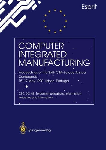 Computer Integrated Manufacturing Proceedings of the Sixth CIM-Europe Annual Conference 15–17 May 1990 Lisbon, Portugal