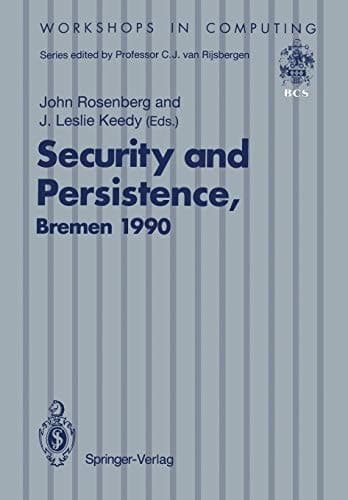 Security and Persistence Proceedings of the International Workshop on Computer Architectures to Support Security and Persistence of Information 8–11 May 1990, Bremen, West Germany