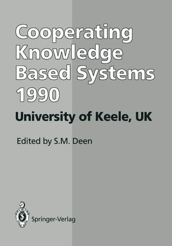 CKBS ’90 Proceedings of the International Working Conference on Cooperating Knowledge Based Systems 3–5 October 1990, University of Keele, UK
