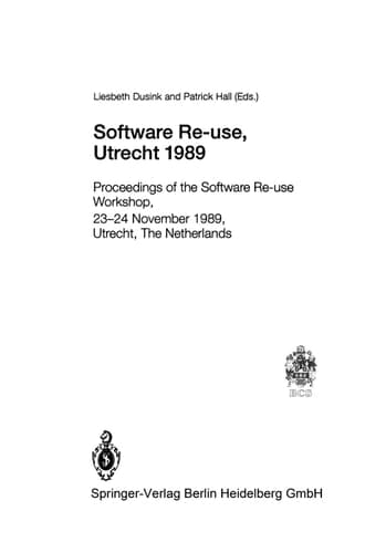 Software Re-use, Utrecht 1989: Proceedings of the Software Re-use Workshop, 23–24 November 1989, Utrecht, The Netherlands (Workshops in Computing)