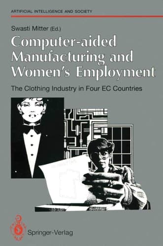 Computer-aided Manufacturing and Women’s Employment: The Clothing Industry in Four EC Countries For the Directorate-General Employment, Social Affairs and Education of the European Communities, June 1990