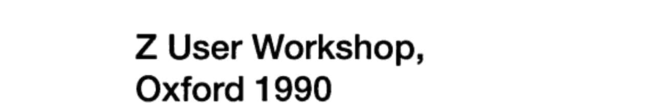 Z User Workshop, Oxford 1990 Proceedings of the Fifth Annual Z User Meeting, Oxford, 17–18 December 1990