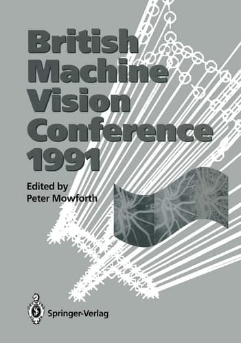 BMVC91 Proceedings of the British Machine Vision Conference, organised for the British Machine Vision Association by the Turing Institute 24–26 September 1991 University of Glasgow