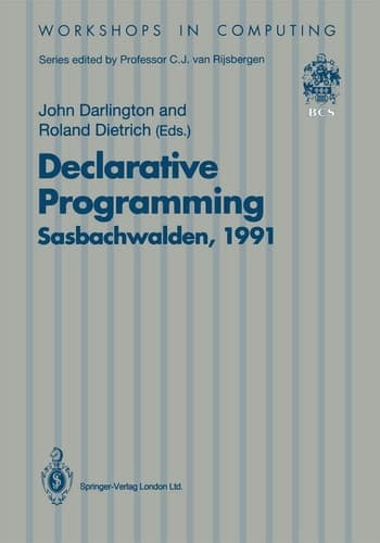Declarative Programming, Sasbachwalden 1991: PHOENIX Seminar and Workshop on Declarative Programming, Sasbachwalden, Black Forest, Germany, 18–22 November 1991 (Workshops in Computing)