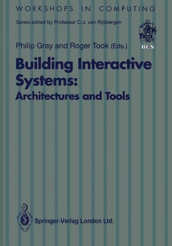 Building Interactive Systems: Architectures and Tools (Workshops in Computing)